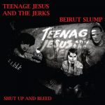 Teenage Jesus and the Jerks - Beirut Slump/Shut Up and Bleed